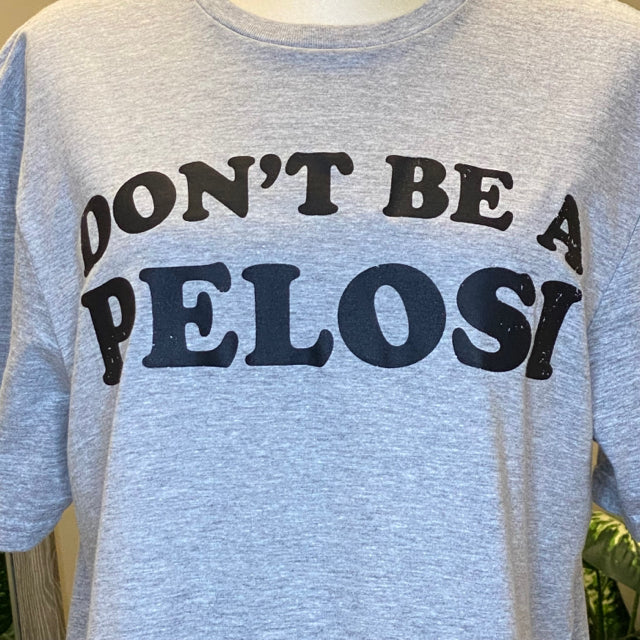 Don't Be A Pelosi Graphic Tee - Size Large