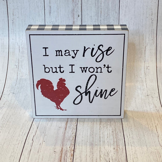 I May Rise But I Won't Shine Box Sign