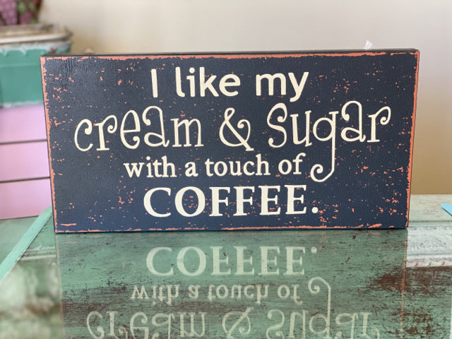 I Like My Cream & Sugar With A Touch Of Coffee Sign